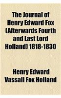The Journal of Henry Edward Fox (Afterwards Fourth and Last Lord Holland) 1818-1830