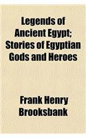 Legends of Ancient Egypt; Stories of Egyptian Gods and Heroes