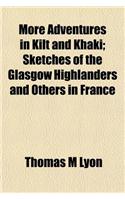 More Adventures in Kilt and Khaki; Sketches of the Glasgow Highlanders and Others in France