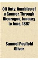 Off Duty. Rambles of a Gunner. Through Nicaragua, January to June, 1867