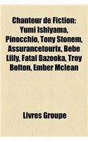Chanteur de Fiction: Miley Stewart, Ali G, Yumi Ishiyama, Lacus Clyne, Rene La Taupe, Anthony Stonem, Pinocchio, Bebe Lilly, Mercedes Jones, Assurancetourix, Bianca Cast(French)