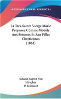 Tres-Sainte Vierge Marie Proposee Comme Modele Aux Femmes Et Aux Filles Chretiennes (1862)