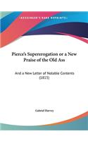 Pierce's Supererogation or a New Praise of the Old Ass: And a New Letter of Notable Contents (1815)