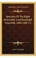 Speeches of the Right Honorable Lord Randolph Churchill, 1880-1888 V2