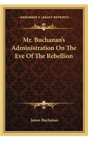 Mr. Buchanan's Administration on the Eve of the Rebellion