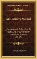 Anti-Slavery Manual: Containing a Collection of Facts and Arguments on American Slavery (1837)