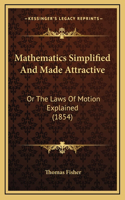 Mathematics Simplified and Made Attractive