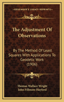 The Adjustment of Observations: By the Method of Least Squares with Applications to Geodetic Work (1906)