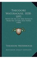 Theodore Waterhouse, 1838-1891: Notes Of His Life And Extracts From His Letters And Papers (1894)(English)