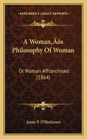 Woman's Philosophy Of Woman: Or Woman Affranchised (1864)