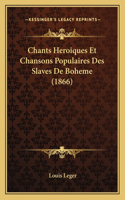 Chants Heroiques Et Chansons Populaires Des Slaves De Boheme (1866): (French)