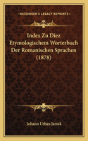 Index Zu Diez Etymologischem Worterbuch Der Romanischen Sprachen (1878)