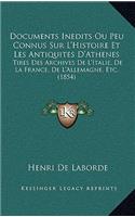 Documents Inedits Ou Peu Connus Sur L'Histoire Et Les Antiquites D'Athenes