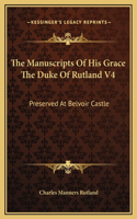 The Manuscripts Of His Grace The Duke Of Rutland V4