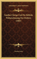 Goethes Clavigo Und Die Sittliche Weltanschauung Des Dichters (1885)
