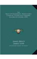 The Value Of Humanistic, Particularly Classical, Studies As A Training For Men Of Affairs (1909)