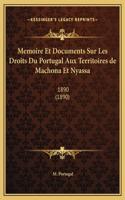 Memoire Et Documents Sur Les Droits Du Portugal Aux Territoires de Machona Et Nyassa: 1890 (1890)
