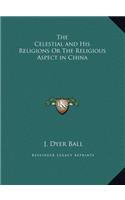 The Celestial and His Religions Or The Religious Aspect in China