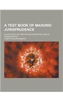 A Test Book of Masonic Jurisprudence; Illustrating the Written and Unwritten Laws of Freemasonary: (English)
