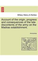 Account of the Origin, Progress and Consequences of the Late Discontents of the Army on the Madras Establishment.: (English)
