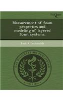Measurement of Foam Properties and Modeling of Layered Foam Systems