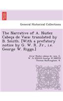 Narrative of A. Nun&#771;ez Cabec&#807;a de Vaca: translated by B. Smith. [With a prefatory notice by G. W. R. Jr., i.e. George W. Riggs.]