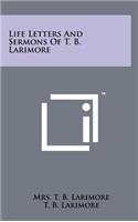 Life Letters and Sermons of T. B. Larimore