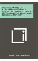 Political Works of Concealed Authorship During the Administrations of Washington, Adams, and Jefferson, 1789-1809
