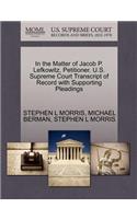 In the Matter of Jacob P. Lefkowitz, Petitioner. U.S. Supreme Court Transcript of Record with Supporting Pleadings