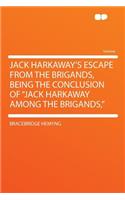 Jack Harkaway's Escape from the Brigands, Being the Conclusion of "jack Harkaway Among the Brigands,"