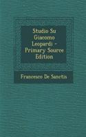 Studio Su Giacomo Leopardi - Primary Source Edition