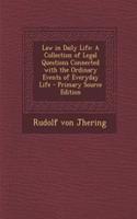 Law in Daily Life: A Collection of Legal Questions Connected with the Ordinary Events of Everyday Life - Primary Source Edition(English)
