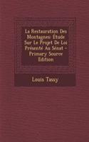 La Restauration Des Montagnes: Etude Sur Le Projet de Loi Presente Au Senat - Primary Source Edition