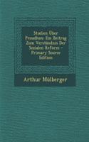 Studien Uber Proudhon: Ein Beitrag Zum Verstandnis Der Sozialen Reform - Primary Source Edition