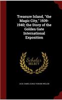 Treasure Island, the Magic City, 1939-1940; the Story of the Golden Gate International Exposition