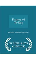 France of To-Day - Scholar's Choice Edition