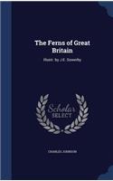 The Ferns of Great Britain: Illustr. by J.E. Sowerby(English)