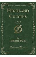 Highland Cousins, Vol. 3 of 3: A Novel (Classic Reprint)