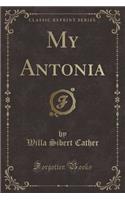 My Antonia (Classic Reprint): (English)