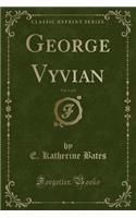 George Vyvian, Vol. 1 of 2 (Classic Reprint)