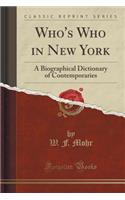 Who's Who in New York: A Biographical Dictionary of Contemporaries (Classic Reprint)
