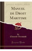 Manuel de Droit Maritime (Classic Reprint)
