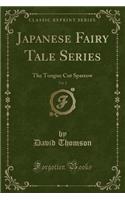 Japanese Fairy Tale Series, Vol. 2: The Tongue Cut Sparrow (Classic Reprint): The Tongue Cut Sparrow (Classic Reprint)