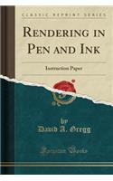 Rendering in Pen and Ink: Instruction Paper (Classic Reprint)