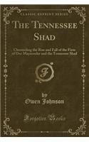 The Tennessee Shad: Chronicling the Rise and Fall of the Firm of Doc Macnooder and the Tennessee Shad (Classic Reprint)