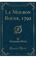 Le Mouron Rouge, 1792 (Classic Reprint): (French)