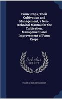 Farm Crops, Their Cultivation and Management, a Non-technical Manual for the Cultivation, Management and Improvement of Farm Crops