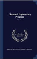 Chemical Engineering Progress; Volume 1