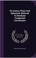 On Conics, Plane And Spherical, Referred To Boothian Tangential Coordinates