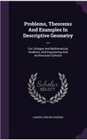 Problems, Theorems and Examples in Descriptive Geometry ...: For Colleges and Mathematical Students, and Engineering and Architectural Schools